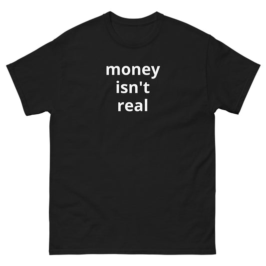 money isn't real - Lit Shirts Only